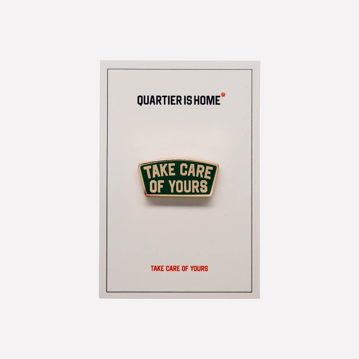 "TACE CARE OF YOURS" PIN